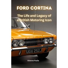 (영문도서) Ford Cortina: The Life and Legacy of a British Motoring Icon Paperback, Independently Published, English, 9781923361980