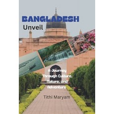 (영문도서) Bangladesh Unveil: A Journey Through Culture Nature and Adventure Paperback, Independently Published, English, 9798867238407