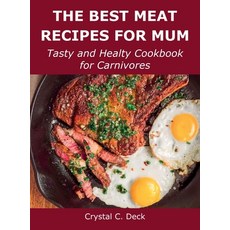 (영문도서) The Best Meat Recipes for Mum: Tasty and Healty Cookbook for Carnivores Hardcover, Crystal C. Deck, English, 9781483401300