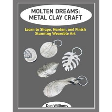 (영문도서)Molten Dreams: METAL CLAY CRAFT: Learn to Shape Harden and Finish Stunning Wea... Paperback, Independently Published, English, 9798243486019
