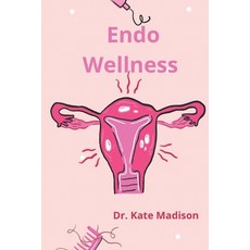 (영문도서) Endo Wellness: Managing Endometriosis Through Diet Nutrition and Remedies Paperback, Independently Published, English, 9798326282620