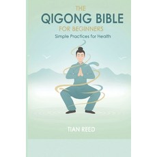 (영문도서)The Qigong Bible for Beginners: Simple Practices for Health Paperback, Independently Published, English, 9798274564625
