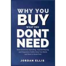 (영문도서)Why You Buy What You Dont Need: How Emotional Spending Impulse Buying and Dopa... Paperback, Independently Published, English, 9798243862561