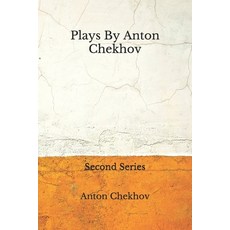 Plays By Anton Chekhov: (Aberdeen Classics Collection) Second Series Paperback, Independently Published