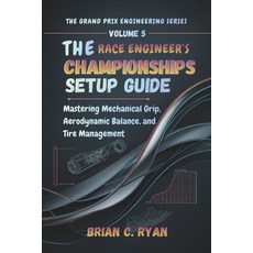 (영문도서)The Race Engineer's Championships Setup Guide: Mastering Mechanical Grip Aerody... Paperback, Independently Published, English, 9798245254265
