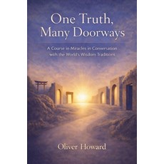 (영문도서)One Truth Many Doorways: A Course in Miracles in Conversation with the World's... Paperback, Oliver Howard, English, 9798233383199