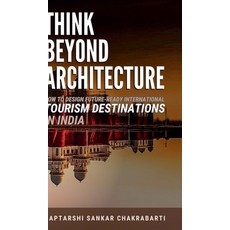 (영문도서)Think Beyond Architecture: How to Design Future-Ready International Tourism Dest... Hardcover, Notion Press, English, 9798898797423
