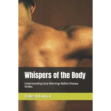 (英文圖書)Whispers of the Body: Understanding Early Warnings Before Disease Strikes 平裝版, Independently Published, 英文