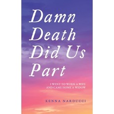 (영문도서) Damn Death Did Us Part: I Went to Work a Wife and Came Home a Widow Paperback, Palmetto Publishing, English, 9798822940192