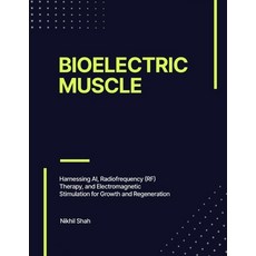 (영문도서) Bioelectric Muscle: Harnessing AI Radiofrequency (RF) Therapy and Electromagn... Paperback, Independently Published, English, 9798303764736