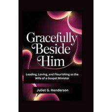 (영문도서)Gracefully Beside Him: Leading Loving and Flourishing as the Wife of a Gospel... Paperback, Independently Published, English, 9798275040951