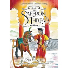 The Saffron Thread: A sequel to 'A Heart beats Within' (Adventures of a rocking horse), The Saffron Thread: A sequel t