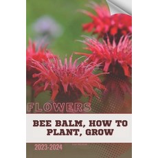 (영문도서) Bee Balm How To Plant Grow: Become flowers expert Paperback, Independently Published, English, 9798320101330