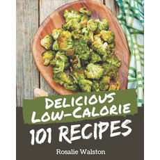 101 Delicious Low-Calorie Recipes: A Low-Calorie Cookbook from the Heart! Paperback, Independently Published, English, 9798576349395
