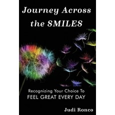 Journey Across the Smiles: Recognizing Your Choice to Feel Great Every Day Paperback, Judi Ronco, English, 9781736781203