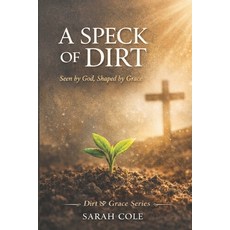 (영문도서)A Speck of Dirt: Seen by God Shaped by Grace Paperback