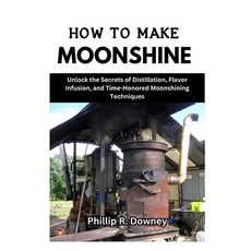 (영문도서) How to Make Moonshine: Unlock the Secrets of Distillation Flavor Infusion and Time-Honored ... Paperback, Independently Published, English, 9798877141711