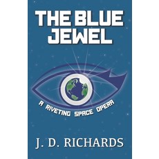 (영문도서) The Blue Jewel: A Riveting Space Opera Paperback, Independently Published, English, 9798429953724
