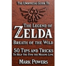 The Unofficial Guide to Legend of Zelda Breath of the Wild: 50 Tips and Tricks to Help You Find the... Paperback, Independently Published, English, 9798732579420