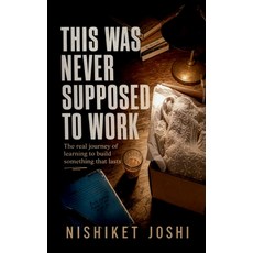 (영문도서)This Was Never Supposed to Work: The real journey of learning to build something... Paperback, Notion Press, English, 9798905109706