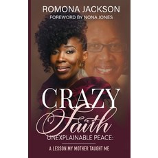 (영문도서) Crazy Faith Unexplainable Peace: A Lesson My Mother Taught Me Paperback, 13th & Joan, English, 9781732247987