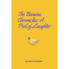 (영문도서) The Banana Chronicles: A Peel of Laughter Paperback, Independently Published, English, 9798882112966