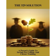 (영문도서)The 529 Solution: A Parent'S Guide To Saving For College And Career Training Paperback, Independently Published, English, 9798266760530