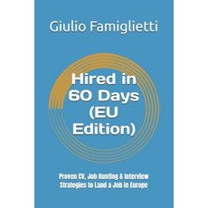 (영문도서)Hired in 60 Days (EU Edition): Proven CV Job Hunting & Interview Strategies to... Paperback, Independently Published, English, 9798298150163