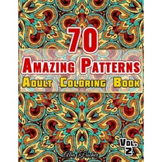 70 Amazing Patterns - Adult Coloring Book - Volume 2: Relaxing Floral Patterns Geometric Shapes Sw... Paperback, Independently Published