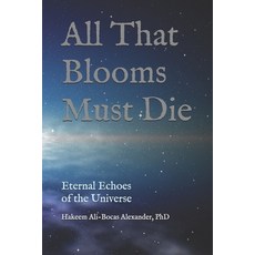 (영문도서)All That Blooms Must Die: Eternal Echoes of the Universe Paperback, Independently Published, English, 9798243091336