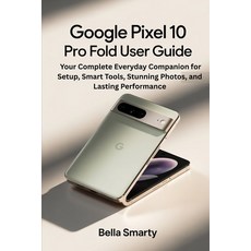 (영문도서)Google Pixel 10 Pro Fold User Guide: Your Complete Everyday Companion for Setup ... Paperback, Independently Published, English, 9798269303611