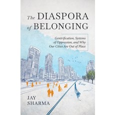 The Diaspora of Belonging: Gentrification Systems of Oppression and Why Our Cities Are Out of Place Paperback, New Degree Press, English, 9781636765655