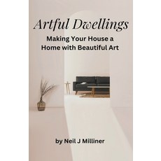 (영문도서) Artful Dwellings: Making Your House a Home With Beautiful Art Paperback, Neil Milliner, English, 9798224084074