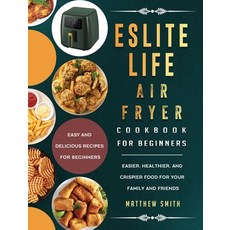(영문도서) ESLITE LIFE Air Fryer Cookbook for Beginners: Easy and Delicious Recipes for Be... Hardcover, Matthew Smith, English, 9781803200293