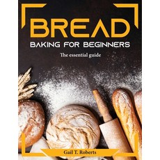 (영문도서) Bread Baking for Beginners: The essential guide Paperback, Gail T. Roberts, English, 9781804374672
