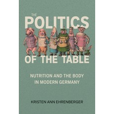 (영문도서)The Politics of the Table: Nutrition and the Body in Modern Germany Paperback, Johns Hopkins University Press, English, 9781421454122