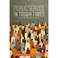 (영문도서)Public Service in Tough Times: Working Under Austerity in Manitoba Paperback, University of Manitoba Press, English, 9781772841305
