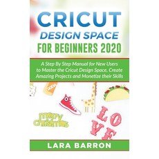 Cricut Design Space for Beginners 2020: A Step By Step Manual for New Users to Master the Cricut Des... Paperback, Independently Published