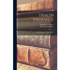 (영문도서) Health Insurance: Its Relation to the Public Health Hardcover, Legare Street Press, English, 9781017195460
