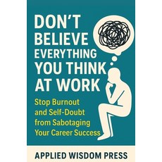 (영문도서)Don't Believe Everything You Think at Work: Stop Burnout and Self-Doubt from Sab... Paperback, Lulu.com, English, 9781257116591