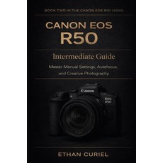 (英文圖書)Canon EOS R50: Intermediate Guide: Master Manual Settings Autofocus and Creati... 平裝版, Independently Published, 英文