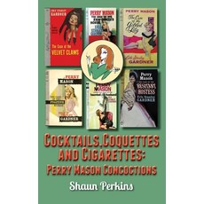 (영문도서) Cocktails Coquettes and Cigarettes: Perry Mason Concoctions Hardcover, BearManor Media, English, 9798887716343