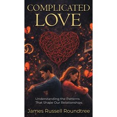 (영문도서)Complicated Love: Understanding the Patterns That Shape Our Relationships Hardcover, James R Roundtree Publishing, English, 9781970658293