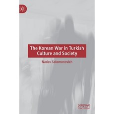 (영문도서) The Korean War in Turkish Culture and Society Hardcover, Palgrave MacMillan, English, 9783030840358