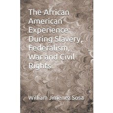 (영문도서)The African American Experience: During Slavery Federalism War and Civil Rights Paperback, Independently Published, English, 9798264959318