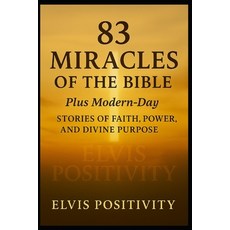 (영문도서)83 Miracles of the Bible-- Plus Modern-Day Miracles of Faith: A Journey Through... Paperback, Independently Published, English, 9798292489177