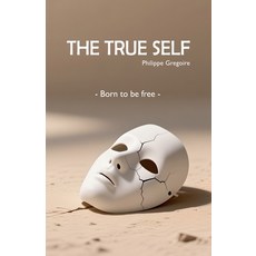 (영문도서)The True Self - Born to be free Paperback, Philippe Gregoire, English, 9798232655112