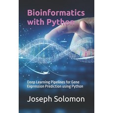 (영문도서)Bioinformatics with Python: Deep Learning Pipelines for Gene Expression Predicti... Paperback, Independently Published, English, 9798268931679