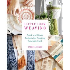 (영문도서) Little Loom Weaving: Quick and Clever Projects for Creating Adorable Stuff Paperback, Bookpack Inc, English, 9781612436630