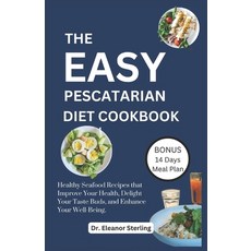 (영문도서) The Easy Pescatarian Cookbook: Healthy Seafood Recipes that Improve Your Health Delight Your... Paperback, Independently Published, English, 9798884342941